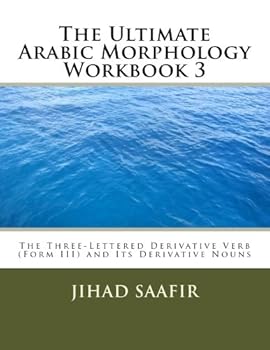 Paperback The Ultimate Arabic Morphology Workbook 3: The Three-Lettered Derivative Verb (Form III) and Its Derivative Nouns (The Ultimate Arabic Morphology Series) Book