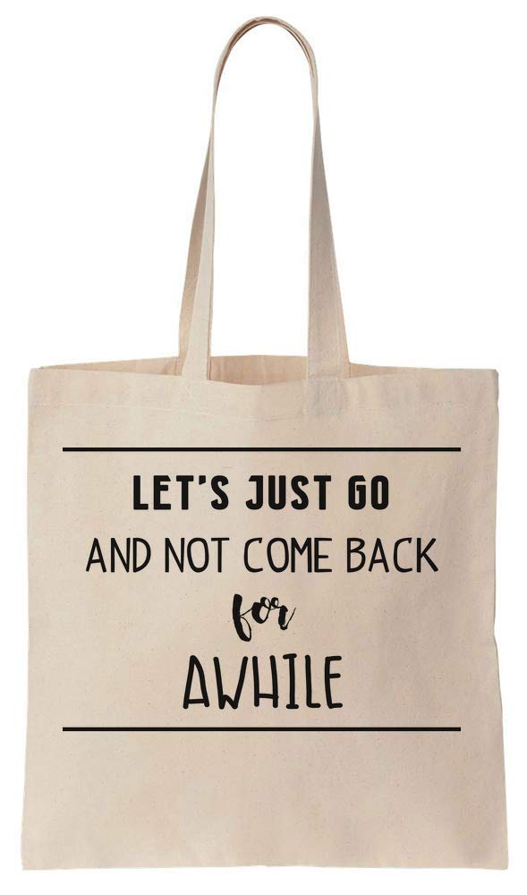 Let's Just Go And Not Come Back For Awhile Cotton Canvas Tote Bag