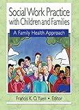 Social Work Practice with Children and Families: A Family Health Approach (Haworth Health & Social Policy)