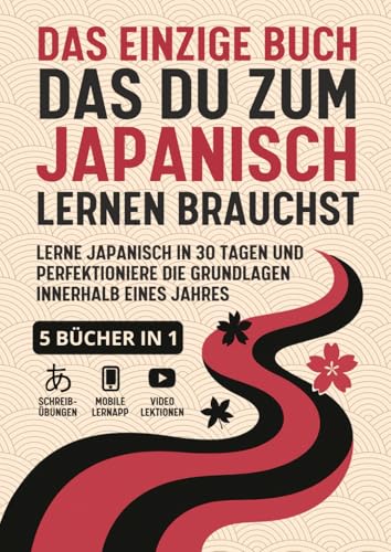Das einzige Buch das du zum Japanisch Lernen brauchst - 5 Bücher in 1: Lerne Japanisch in 30 Tagen und perfektioniere die Grundlagen innerhalb eines Jahres