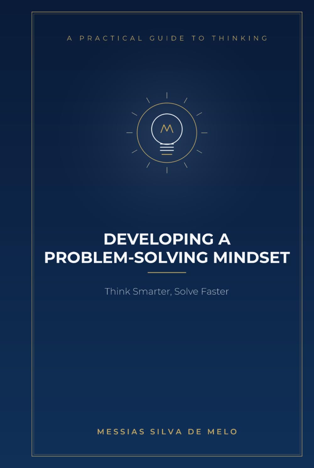 Developing a Problem-Solving Mindset: Think Smarter, Solve Faster