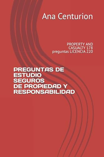 PREGUNTAS DE ESTUDIO SEGUROS DE PROPIEDAD Y RESPONSABILIDAD: PROPERTY AND CASUALTY 178 preguntas LICENCIA 220