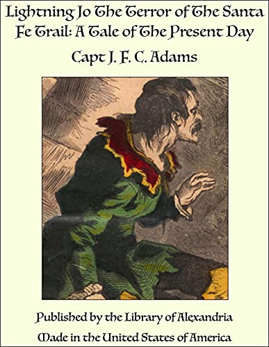 Lightning Jo The Terror of The Santa Fe Trail: A Tale of The Present Day
