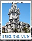Uruguay Photo Book: Exploring Uruguay's Diverse Landscapes Colorful Images For All Ages To Relieve Stress And Get Creative | Perfect Gift For Special Occasions - Jasper Burgess 