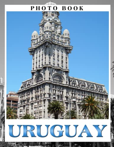 Uruguay Photo Book: Exploring Uruguay's Diverse Landscapes Colorful Images For All Ages To Relieve Stress And Get Creative | Perfect Gift For Special Occasions