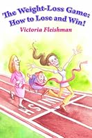 The Weight Loss Game: How to Lose and Win! 161364941X Book Cover