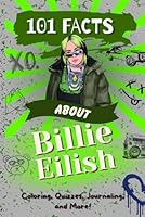 101 Facts about Billie Eilish: The Ultimate Pop Music Activity Book with Coloring, Quizzes, Journaling and More! (101 Facts Activity Books) B0D31M57RX Book Cover