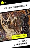 Parzival - A Knightly Epic: Wolfram von Eschenbach (Volumes 1&2) (English Edition) - Wolfram von Eschenbach Übersetzer: Jessie L. Weston 