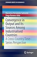Convergence in Output and Its Sources Among Industrialised Countries: A Cross-Country Time-Series Perspective (SpringerBriefs in Economics) 3319136348 Book Cover