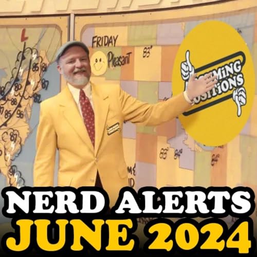 Episode 311: Episode 311: Nerd Alerts! for JUNE 2024