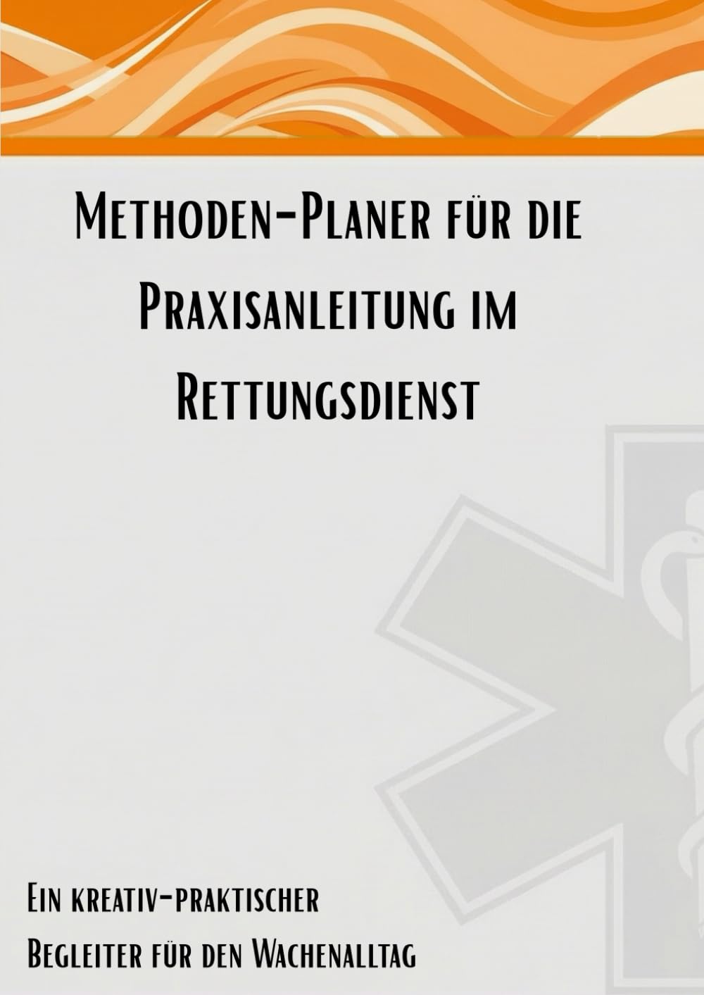 Methoden-Planer für die Praxisanleitung im Rettungsdienst: Ein kreativ-praktischer Begleiter für den Wachenalltag