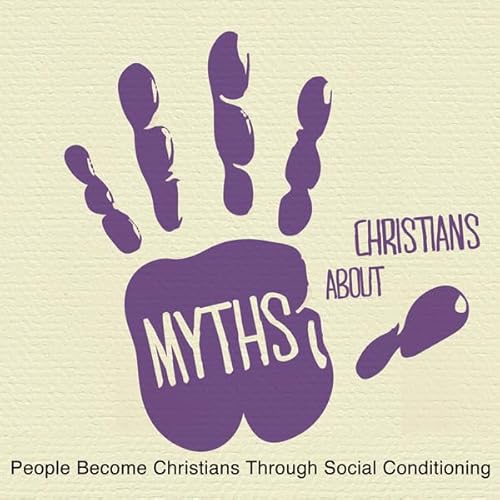 5 Myths: People Become Christians through Social Conditioning cover art