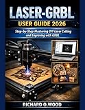 Laser-GRBL User Guide 2026: Step-by-Step Mastering DIY Laser Cutting and Engraving with GRBL