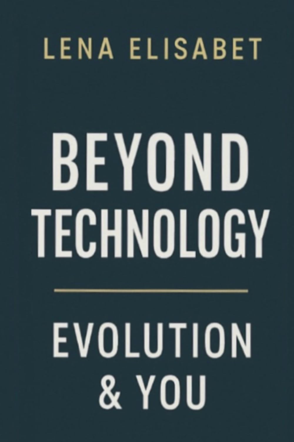 BEYOND TECHNOLOGY: Evolution & You: 2 (The Evolution Series)