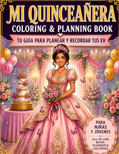 Mi Quinceanera Coloring & Planning Book: Planear, Crear y Recordar Tus XV: Libro de actividades con checklist, presupuesto, invi