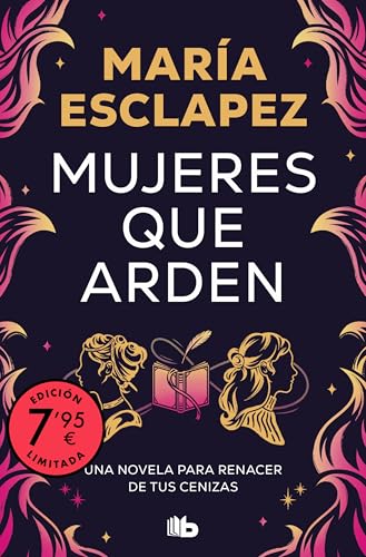 Mujeres que arden (edición limitada): Una novela para renacer de tus cenizas (Campaña Ahora por menos)