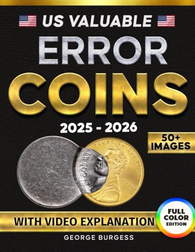 US Valuable Error Coins: The Ultimate Full-Color Guide with 50+ Images | Spot, Collect, and Profit from Rare Minting Mistakes – Includes with Video Tutorials for Beginners