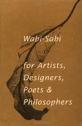 Wabi-Sabi: For Artists, Designers, Poets and Philosophers