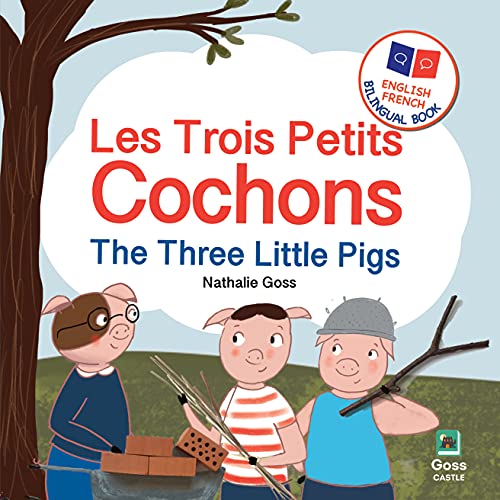 The Three Little Pigs - Les Trois Petits Cochons: English French Bilingual Book: Bilingual Children's Book for French Language Learning (English French Bilingual Children's Books)