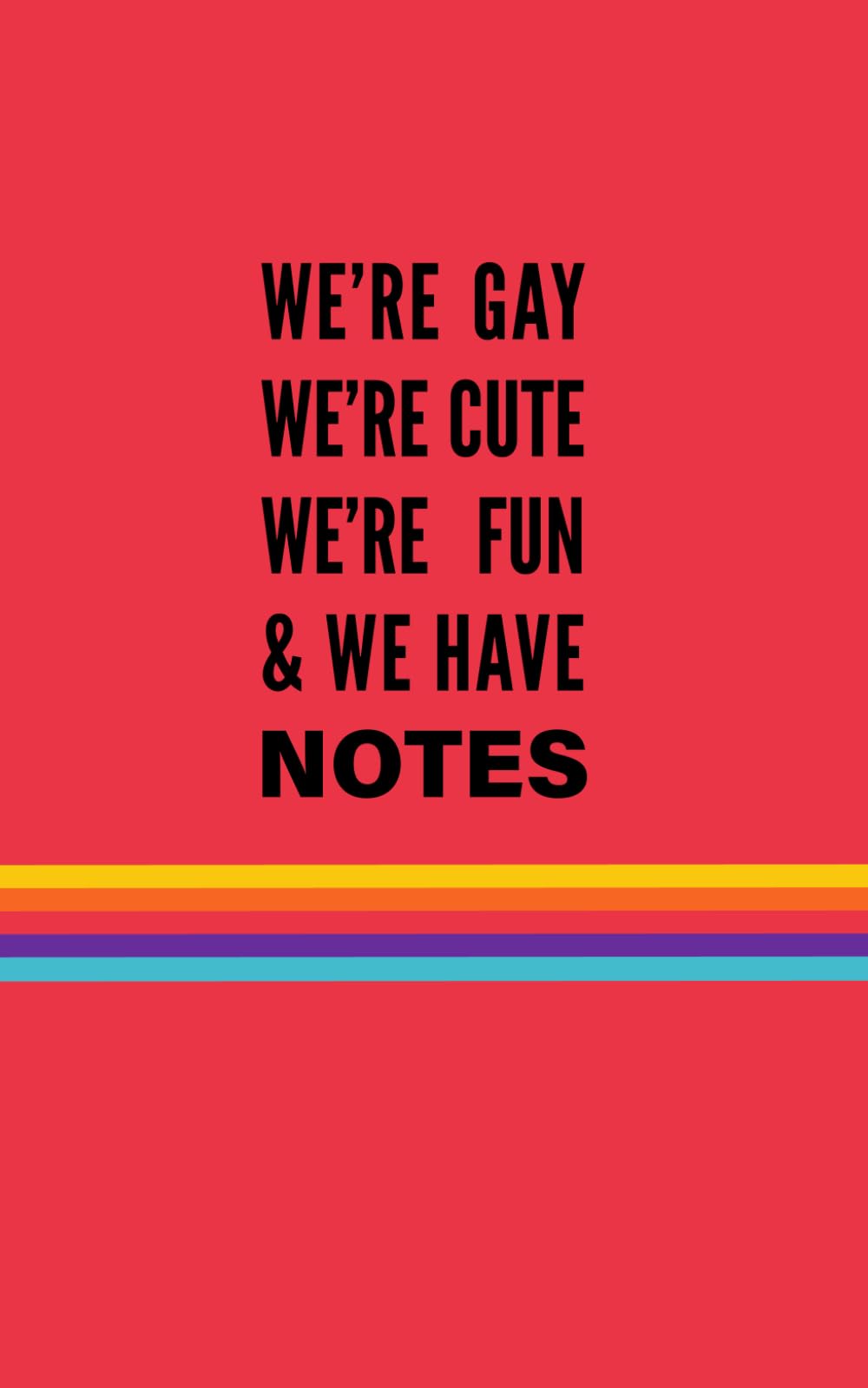 We’re Gay, We’re Cute, We’re Fun, & We Have Notes: A Queer Notebook