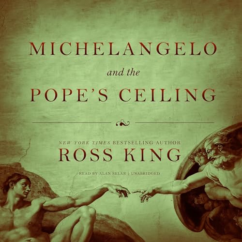 Michelangelo and the Pope's Ceiling by Ross King