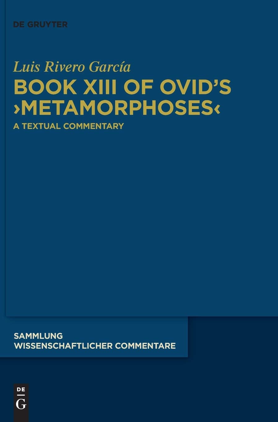 Book XIII of Ovid's >Metamorphoses<: A Textual Commentary (Sammlung wissenschaftlicher Commentare (SWC))