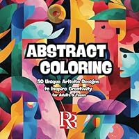Abstract Coloring Book: 50 Unique Artistic Designs to Inspire Creativity for Adults & Teens B0F5MWQ6QD Book Cover