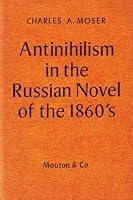 Antinihilism in the Russian novel of the 1860's, (Slavistic printings and reprintings) B0007IVE5K Book Cover