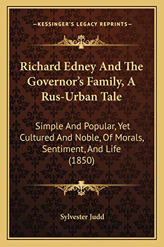 Richard Edney And The Governor's Family, A Rus-Urban Tale: Simple And Popular, Yet Cultured And Noble, Of Morals, Sentiment, And Life (1850)