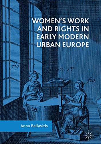 Women’s Work and Rights in Early Modern Urban Europe