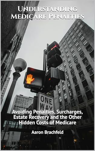 Understanding Medicare Penalties: Avoiding Penalties, Surcharges, Estate Recovery and the Other Hidden Costs of Medicare (Getting Insured Not Confused) (English Edition)