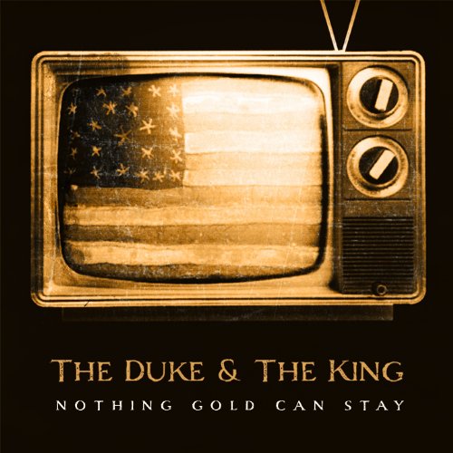 Nothing Gold Can Stay [Audio CD] Duke And The King, The