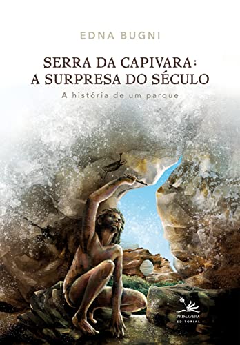 Serra da Capivara: A surpresa do século: A história de um parque (Portuguese Edition)