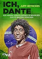 Ich, Dante: Aus armen Verhältnissen in Brasilien zum FC Bayern München 3868834168 Book Cover