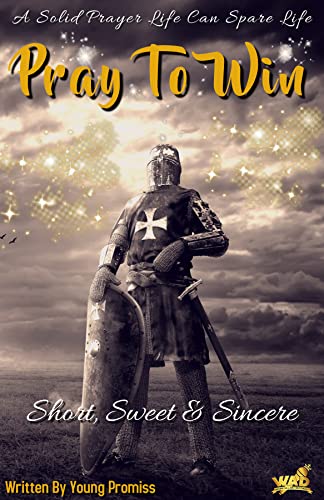 Pray To Win: Short, Sweet & Sincere (The 'Pray To Win' Series Book 1)
