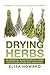 Drying Herbs: An Essential Guide on Drying Herbs for Kitchen Spices and Seasoning