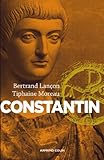  Constantin : Un Auguste chrétien (Nouvelles biographies historiques)