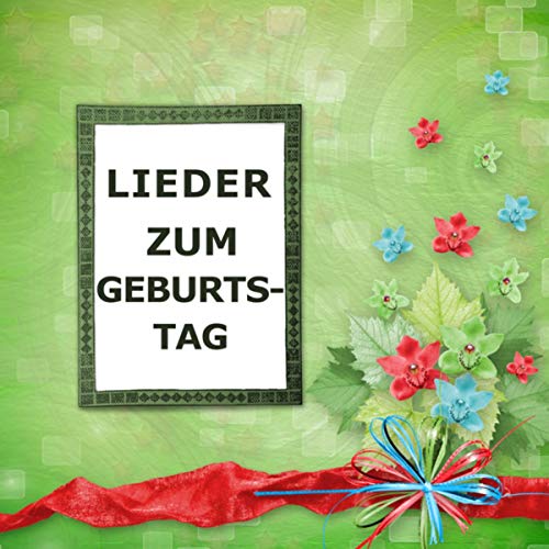 Geburtstagslieder, Geburtstag & Zum Geburtstag viel Glück