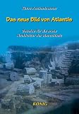 Das neue Bild von Atlantis: Beweise für die erste Hochkultur der Menschheit