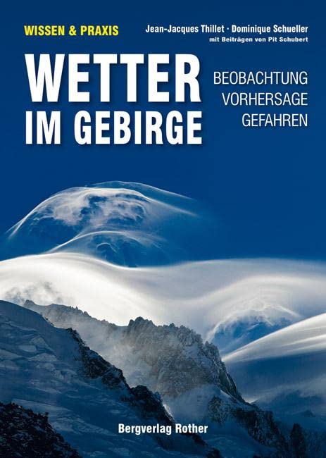 Wetter im Gebirge: Beobachtung · Vorhersage · Gefahren. Mit Beiträgen von Pit Schubert (Wissen & Praxis)