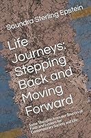 Life Journeys: Stepping Back and Moving Forward: Some Thoughts from our Sources of Faith and Lessons for Contemporary Society and Life 1520551940 Book Cover