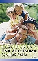Cómo se educa una autoestima familiar sana (Guías para educar) 8482399195 Book Cover