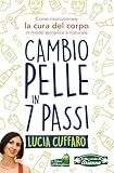 Cambio Pelle in 7 Passi: Come rivoluzionare la cura del corpo in...