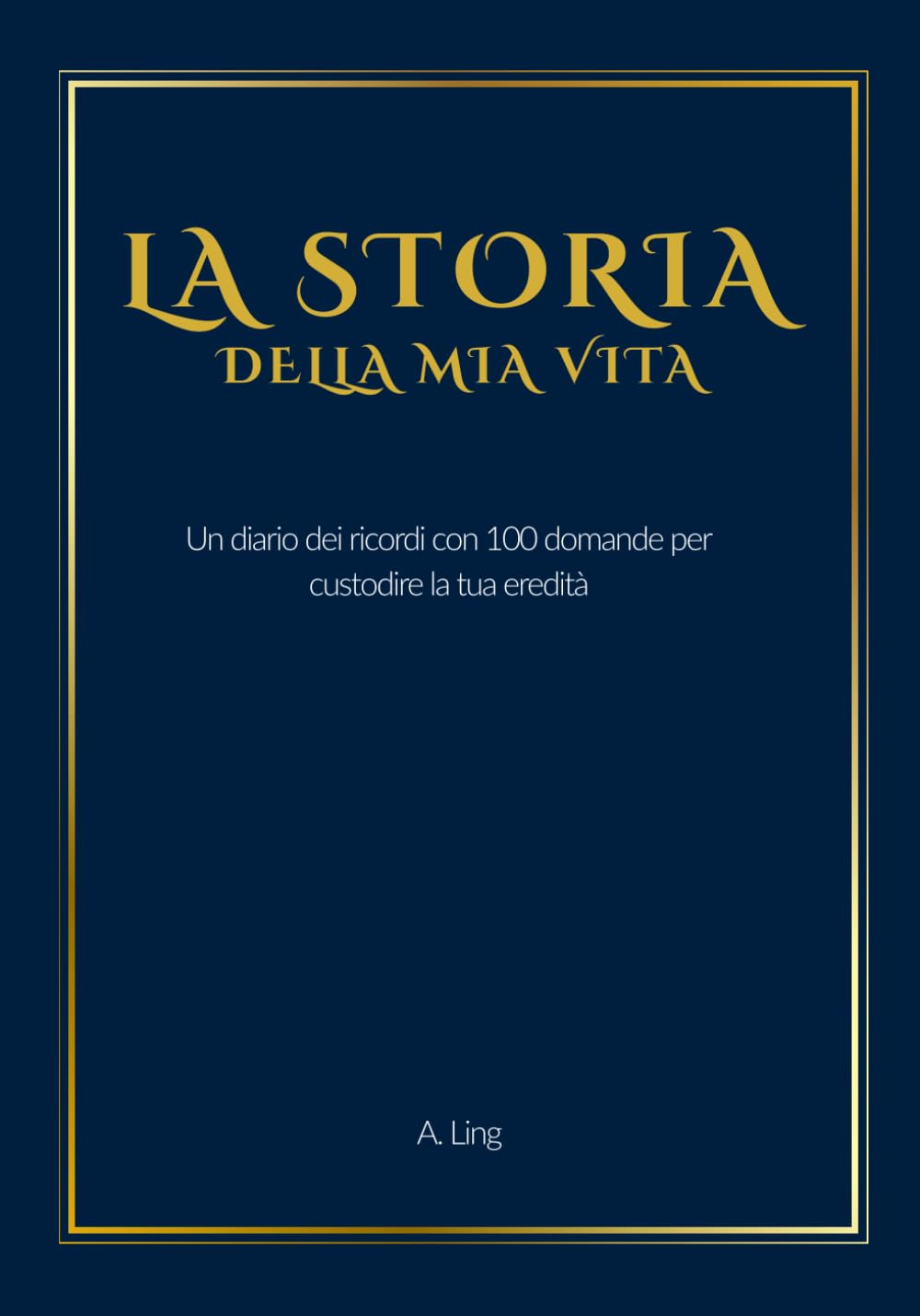 La Storia della Mia Vita: Un diario dei ricordi con 100 domande per custodire la tua eredità