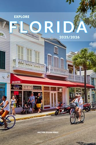 Explore Florida 2025/2026: The Insider’s Handbook to Must-See Destination, Rich History and Culture, Off-the-Beaten-Path Adventures, Hidden Gems, Local Insights & Expert Tips