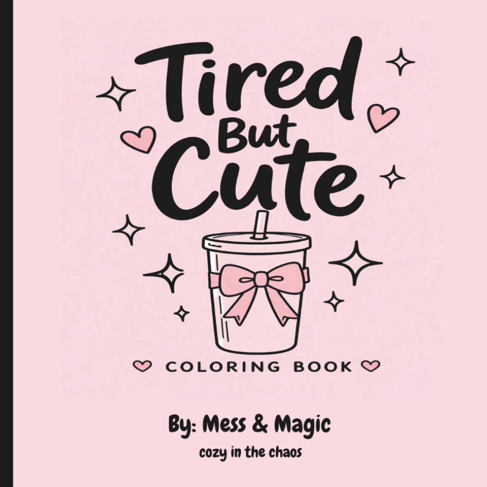 Tired But Cute: A cute and cozy coloring book for rest, relaxation, and me-time.