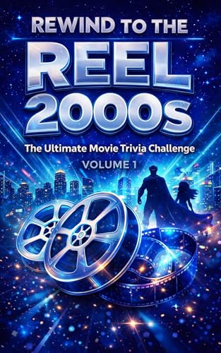 Rewind to the Reel of the 2000s: Volume 1: Ultimate Movie Trivia and Quiz Book