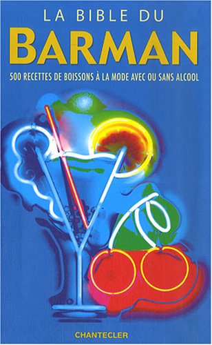 Télécharger La bible du barman : 500 Recettes de boisson à la mode avec ou sans alcool PDF