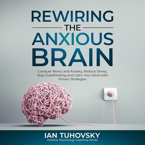 Rewiring the Anxious Brain by Ian Tuhovsky episode artwork