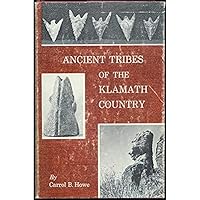 Ancient tribes of the Klamath country, by Carrol B. Howe. B007SZZILG Book Cover